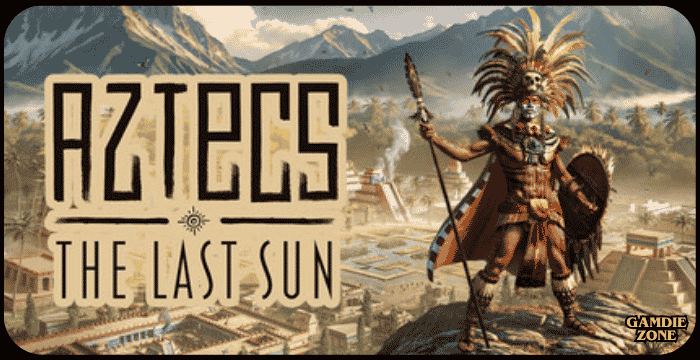 Aztecs: The Last Sun Ultimate Starter Guide & Download